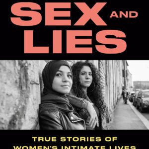 Sex and Lies: True Stories of Women’s Intimate Lives in the Arab World