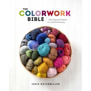 The Colorwork Bible: Techniques and Projects for Colorful Knitting