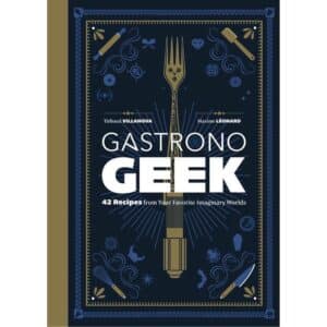 Gastronogeek: 42 Recipes from Your Favorite Imaginary Worlds