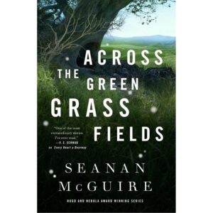 Across the Green Grass Fields (Wayward Children 6)