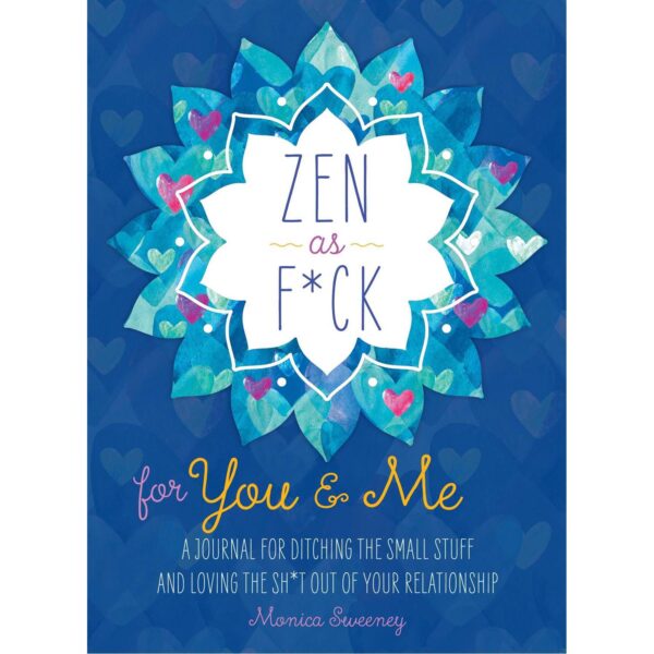 Zen as F*ck for You & Me: A Journal for Ditching the Small Stuff and Loving the Sh*t Out of Your Relationship