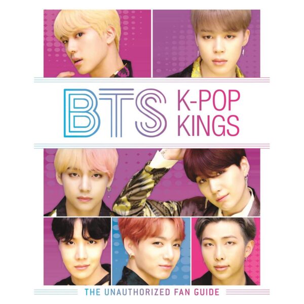 BTS K-Pop Kings: The Unauthorized Fan Guide