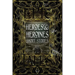 Heroes & Heroines Myths & Tales (Epic Tales)